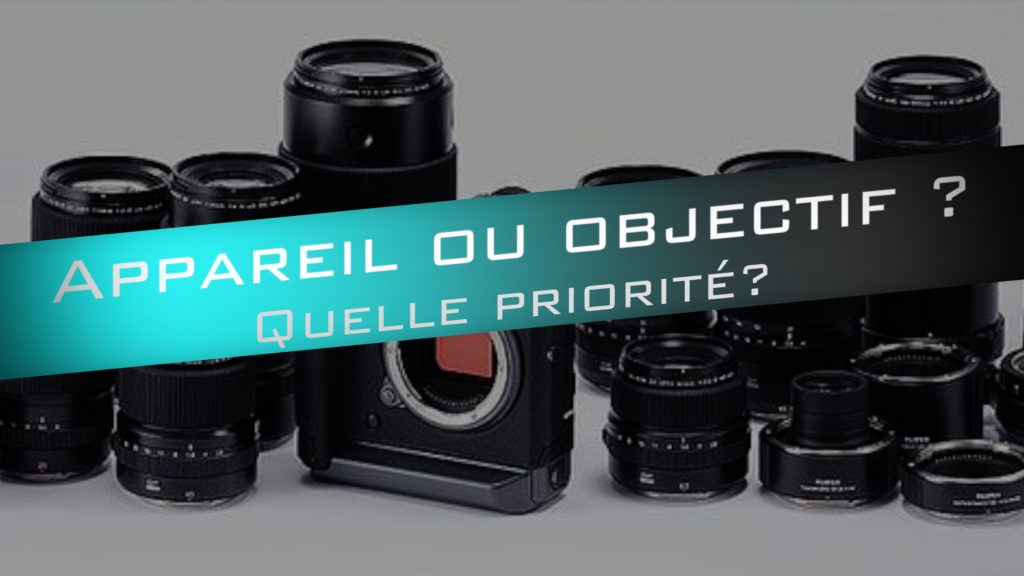 Acheter Un Appareil Photo Ou Un Objectif Quelle Est La Priorite