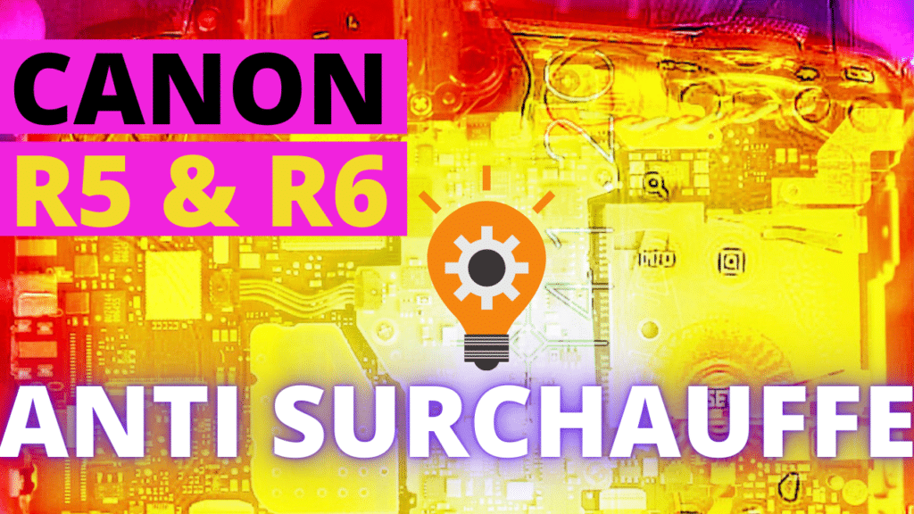 CANON R5 & R6 surchauffe