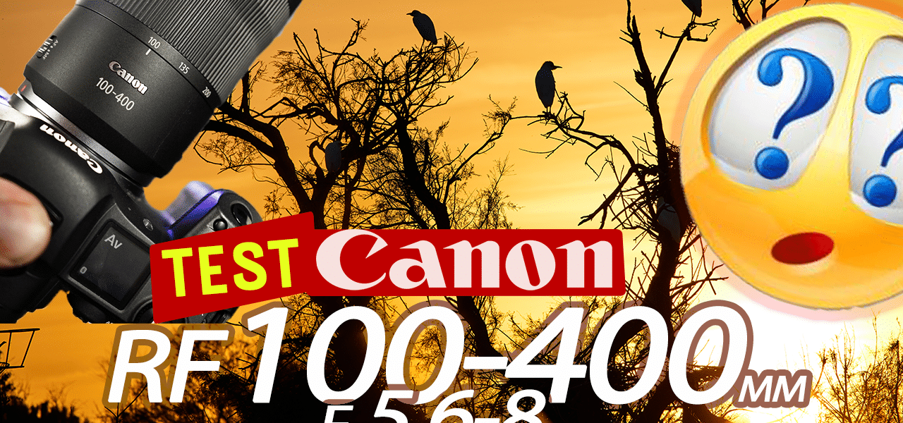 Test Canon RF 100-400mm F5.6-8 IS USM
